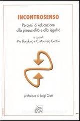 Incontrosenso. Percorsi di educazione alla prosocialità e alla legalità Incontrosenso. Percorsi di educazione alla prosocialità e alla legalità