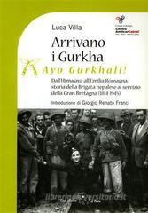 Arrivano i Gurka (Ayo Gurkhali). Dall'Himalaya all'Emilia Romagna: storia della brigata nepalese al servizio della Gran Bretagna (1814-1945)