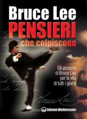 Pensieri che colpiscono. Gli aforismi di Bruce Lee per la vita di tutti i giorni Pensieri che colpiscono. Gli aforismi di Bruce Lee per la vita di tutti i giorni