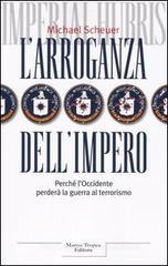 L' arroganza dell'impero. Perch� l'Occidente perder� la guerra al terrorismo