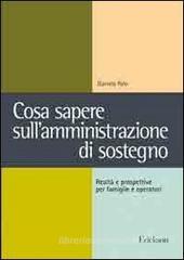 Cosa sapere sull'amministrazione di sostegno. Realtà e prospettive per famiglie e operatori Cosa sapere sull'amministrazione di sostegno. Realtà e prospettive per famiglie e operatori
