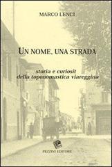 Un nome una strada. Storia e curiosit� della toponomastica viareggina