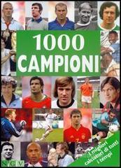 Mille campioni. I migliori calciatori di tutti i tempi Mille campioni. I migliori calciatori di tutti i tempi