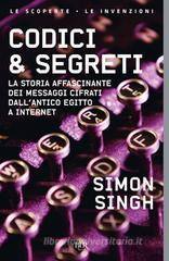 Codici & segreti. La storia affascinante dei messaggi cifrati dall'antico Egitto a Internet Codici & segreti. La storia affascinante dei messaggi cifrati dall'antico Egitto a Internet