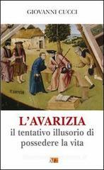 L' avarizia. Il tentativo illusorio di possedere la vita L' avarizia. Il tentativo illusorio di possedere la vita