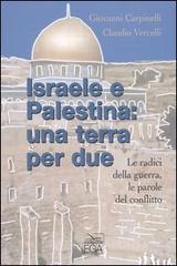 Israele e Palestina: una terra per due. Le radici della guerra, le parole del conflitto Israele e Palestina: una terra per due. Le radici della guerra, le parole del conflitto