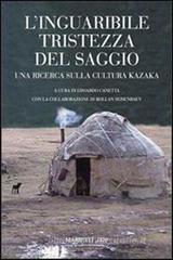L' inguaribile tristezza del saggio. Una ricerca sulla cultura kazaka L' inguaribile tristezza del saggio. Una ricerca sulla cultura kazaka