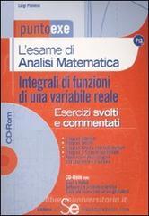 L' esame di analisi matematica. Integrali di funzioni di una variabile reale. Esercizi svolti e commentati. Con CD-ROM