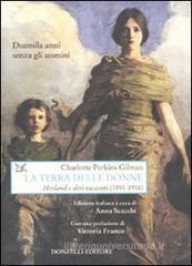 La terra delle donne. «Herland» e altri racconti (1891-1916) La terra delle donne. «Herland» e altri racconti (1891-1916)