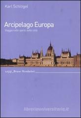 Arcipelago Europa. Viaggio nello spirito delle città Arcipelago Europa. Viaggio nello spirito delle città