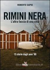 Rimini nera. L'altra faccia di una citt�. 15 storie dagli anni '80