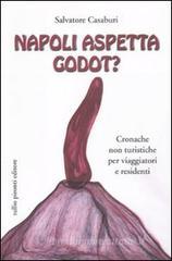 Napoli aspetta Godot? Cronache non turistiche per viaggiatori e residenti Napoli aspetta Godot? Cronache non turistiche per viaggiatori e residenti