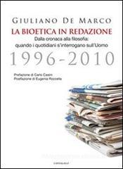 La bioetica in redazione. Dalla cronaca alla filosofia. Quando i quotidiani s'interrogano sull'uomo (1996-2010) La bioetica in redazione. Dalla cronaca alla filosofia. Quando i quotidiani s'interrogano sull'uomo (1996-2010)