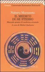 Il medico di se stesso. Manuale pratico di medicina orientale Il medico di se stesso. Manuale pratico di medicina orientale