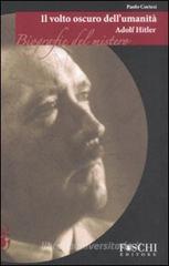 Adolf Hitler. Il volto oscuro dell'umanità Adolf Hitler. Il volto oscuro dell'umanità