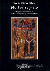 Gotico segreto. Sapienza occulta nella Cattedrale di Chartres