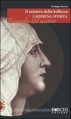 Il mistero della bellezza. Caterina Sforza Il mistero della bellezza. Caterina Sforza