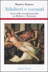Adulteri e cornuti. Storia della sessualitā maschile tra Medioevo e modernitā Adulteri e cornuti. Storia della sessualitā maschile tra Medioevo e modernitā