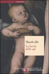 La favola delle api ovvero, vizi privati pubblici benefici. Con un saggio sulla carità e le scuole di carità e un'indagine sulla natura della società La favola delle api ovvero, vizi privati pubblici benefici. Con un saggio sulla carità e le scuole di carità e un'indagine sulla natura della società