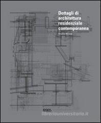 Dettagli di architettura residenziale contemporanea. Con CD-ROM Dettagli di architettura residenziale contemporanea. Con CD-ROM