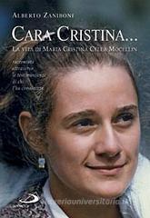 Cara Cristina. La vita di Maria Cristina Cella Mocellin raccontata attraverso le testimonianze di chi l'ha conosciuta