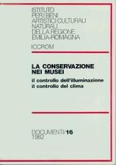 La conservazione nei musei. Il controllo dell'illuminazione, il controllo del clima La conservazione nei musei. Il controllo dell'illuminazione, il controllo del clima