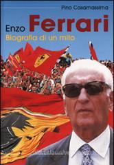 Enzo Ferrari. Biografia di un mito Enzo Ferrari. Biografia di un mito