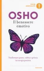 Il benessere emotivo. Trasformare paura, rabbia e gelosia in energia positiva Il benessere emotivo. Trasformare paura, rabbia e gelosia in energia positiva