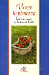 Vivere in pienezza. I pių bei racconti di Anthony De Mello Vivere in pienezza. I pių bei racconti di Anthony De Mello