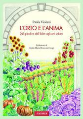 L' orto e l'anima. Dal giardino dell'Eden agli orti urbani L' orto e l'anima. Dal giardino dell'Eden agli orti urbani