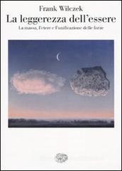 La leggerezza dell'essere. La massa, l'etere e l'unificazione delle forze La leggerezza dell'essere. La massa, l'etere e l'unificazione delle forze
