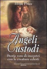 Angeli custodi. Storie vere di incontri con le creature celesti Angeli custodi. Storie vere di incontri con le creature celesti