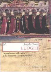 Luoghi. La produzione di localit� in et� moderna e contemporanea