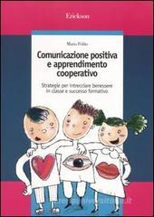 Comunicazione positiva e apprendimento cooperativo. Strategie per intrecciare benessere in classe e successo formativo Comunicazione positiva e apprendimento cooperativo. Strategie per intrecciare benessere in classe e successo formativo