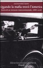 Quando la mafia trov� l'America. Storia di un intreccio intercontinentale, 1888-2008