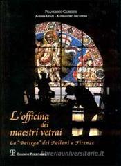 L' officina dei maestri vetrai. La «bottega» dei Polloni a Firenze L' officina dei maestri vetrai. La «bottega» dei Polloni a Firenze