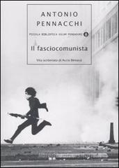 Il fasciocomunista. Vita scriteriata di Accio Benassi Il fasciocomunista. Vita scriteriata di Accio Benassi