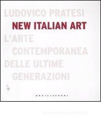 New italian art. L'arte contemporanea delle ultime generazioni