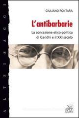L' antibarbarie. La concezione etico-politica di Gandhi e il XXI secolo