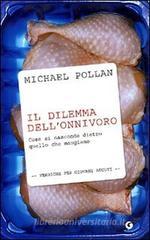 Il dilemma dell'onnivoro. Cosa si nasconde dietro quello che mangiamo Il dilemma dell'onnivoro. Cosa si nasconde dietro quello che mangiamo