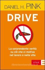Drive. La sorprendente verit� su ci� che ci motiva nel lavoro e nella vita