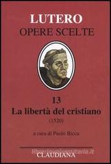 La libert� del cristiano (1520)-Lettera a Leone X. Ediz. italiana, latina e tedesca vol.13