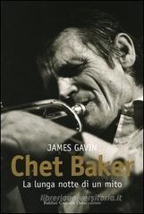 Chet Baker. La lunga notte di un mito Chet Baker. La lunga notte di un mito