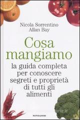 Cosa mangiamo. La guida completa per conoscere segreti e proprietà di tutti gli alimenti Cosa mangiamo. La guida completa per conoscere segreti e proprietà di tutti gli alimenti