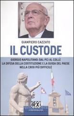 Il custode. Giorgio Napolitano: dal PCI al Colle la difesa della Costituzione e la guida del Paese nella crisi pi� difficile