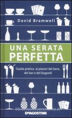 Una serata perfetta. Guida pratica ai piaceri del bere, dei bar e dei bagordi Una serata perfetta. Guida pratica ai piaceri del bere, dei bar e dei bagordi