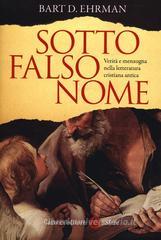 Sotto falso nome. Verità e menzogna nella letteratura cristiana antica Sotto falso nome. Verità e menzogna nella letteratura cristiana antica