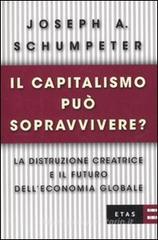 Il capitalismo pu� sopravvivere? La distruzione creatrice e il futuro dell'economia globale