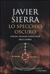 Lo specchio oscuro. Enigmi, inganni e ossessioni della storia Lo specchio oscuro. Enigmi, inganni e ossessioni della storia