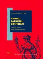Animali razionali dipendenti. Perchč gli uomini hanno bisogno delle virtł Animali razionali dipendenti. Perchč gli uomini hanno bisogno delle virtł